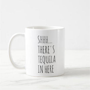 Shhh… Es gibt Tequila herein hier Kaffeetasse