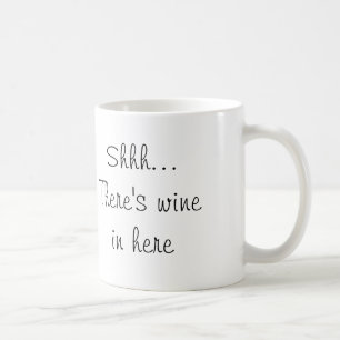 Shhh… Es gibt Wein herein hier Kaffeetasse
