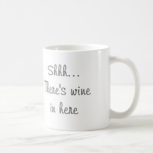 Shhh… Es gibt Wein herein hier Kaffeetasse (Rechts)