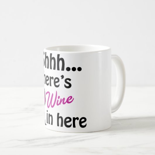 Shhh… Es gibt Wein hier in der Tasse (VorderseiteRechts)