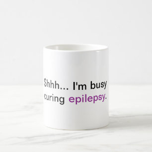Shhh… Ich bin bemüht, Epilepsie zu kurieren Kaffeetasse
