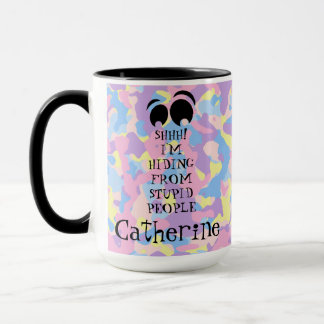 SHHH! Ich verstecke mich vor den Dummköpfen, die e Tasse