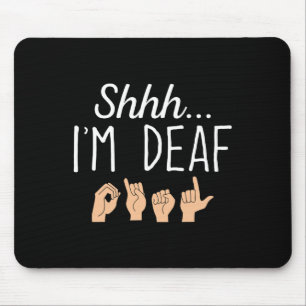Shhh i'm Deaf ASL Zeichensprache Gehörverlust bewu Mousepad