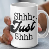 Shhh Just Shhh, Funny Perfect Gift Kaffeetasse