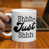 Shhh Just Shhh, Funny Perfect Gift Kaffeetasse