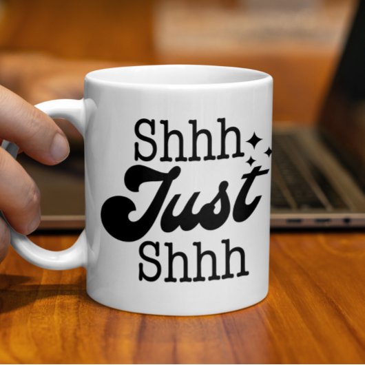 Shhh Just Shhh, Funny Perfect Gift Kaffeetasse