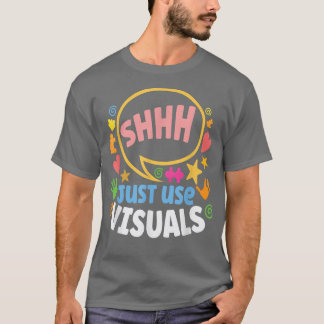 Shhh Just Use Visuals Special-needs Education Incl T-Shirt