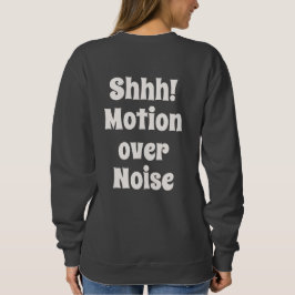 Shhh! Motion Over Noise Modern Mindset Text Sweatshirt