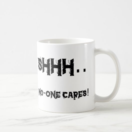 Shhh - niemand interessiert sich… kaffeetasse (Rechts)