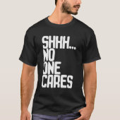 Shhh... niemand interessiert sich. T-Shirt (Vorderseite)