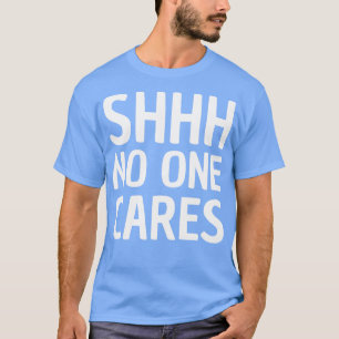 Shhh niemand interessiert T-Shirt