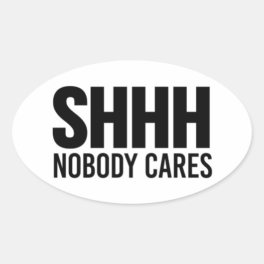 Shhh Niemand kümmert sich Ovaler Aufkleber (Vorderseite)