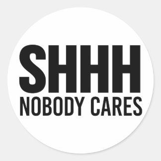 Shhh Niemand kümmert sich Runder Aufkleber