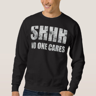 Shhh Niemand kümmert sich um Sweatshirt