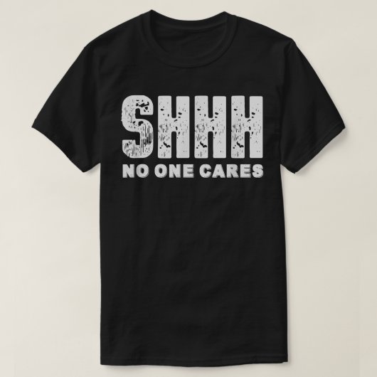 Shhh Niemand kümmert sich um T-Shirt (Design vorne)