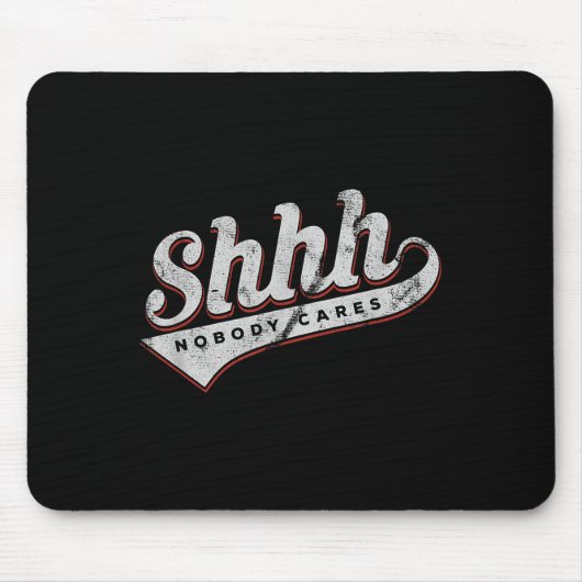 Shhh Nobody Cares Funny Motivational Gift For Men  Mousepad (Vorne)