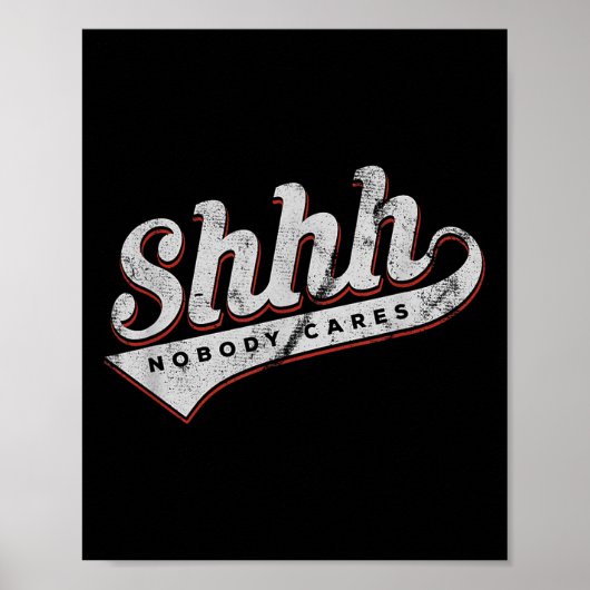 Shhh Nobody Cares Funny Motivational Gift For Men  Poster (Vorne)