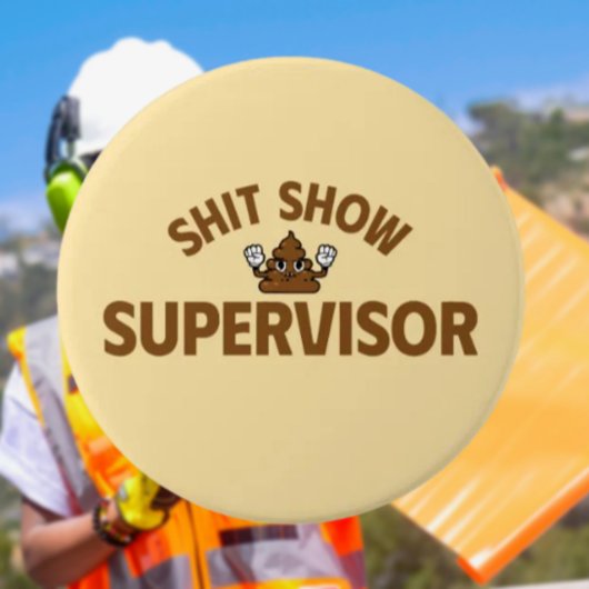 Shhh Show Supervisor Funny Button