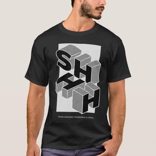 SHHH YOUR DIGGING YOURSELF A HOLE T-Shirt (Vorderseite)
