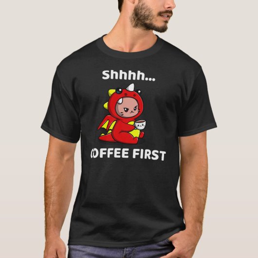 Shhhh... Coffee First Tshirt (Vorderseite)
