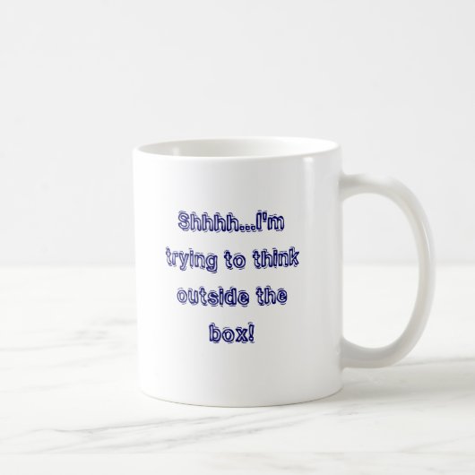 Shhhh,…, das ich versuche, außerhalb des Kastens Kaffeetasse (Rechts)