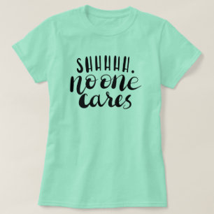 Shhhhh kümmert sich niemanden um den T - Shirt von