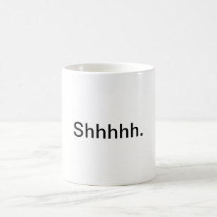 "Shhhhh." Tasse