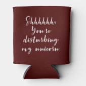 Shhhhhh! Sie stören meinen Unicorn. Dosenkühler (Vorderseite)