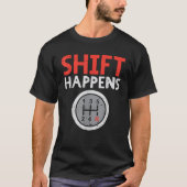 Shift Happens Funny Car Gear Pun Race Driver Racin T-Shirt (Vorderseite)