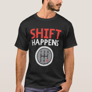 Shift Happens Funny Car Gear Pun Race Driver Racin T-Shirt