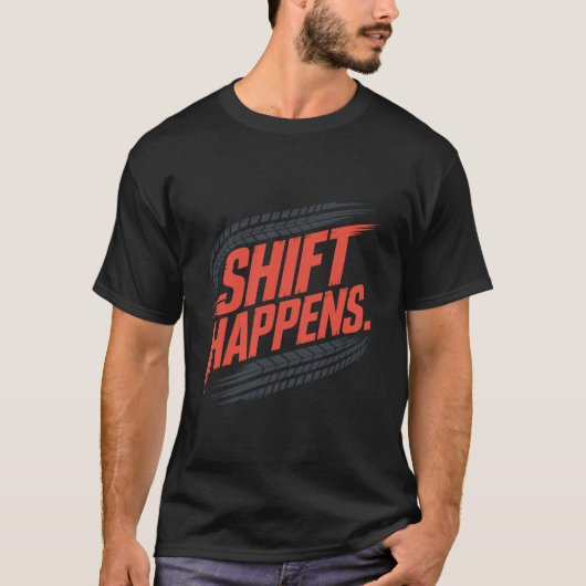 Shift Happens Tire Track Pun Graphic T-Shirt (Vorderseite)