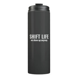 SHIFT LIFE - we show up anyway | Shift Life Thermosbecher
