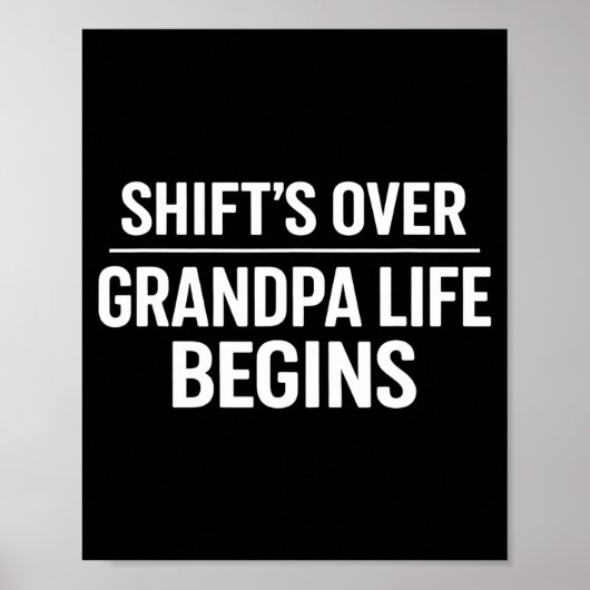Shift’s Over Grandpa Life Begins Retirement  Poster (Vorne)