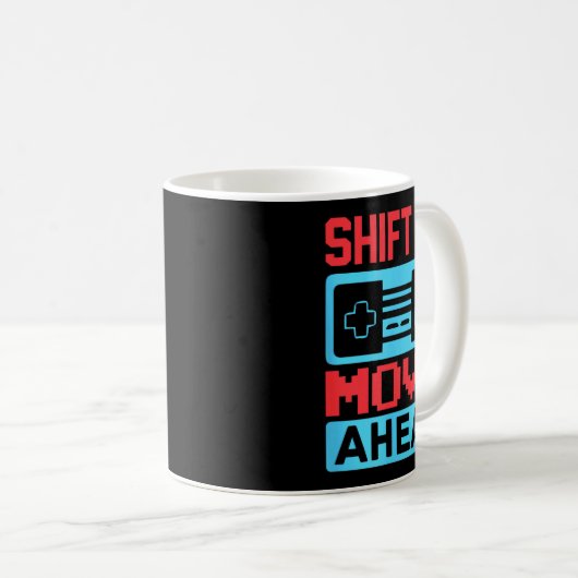 Shift To Move Ahead Funny Gaming Quotes Gift For G Kaffeetasse (VorderseiteRechts)