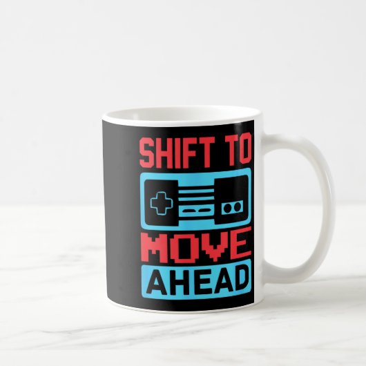 Shift To Move Ahead Funny Gaming Quotes Gift For G Kaffeetasse (Rechts)