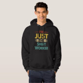 Shift Worker Job Retro I'm Just The Shift Worker Hoodie (Vorne ganz)