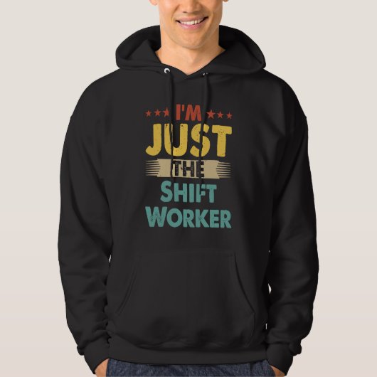 Shift Worker Job Retro I'm Just The Shift Worker Hoodie (Vorderseite)