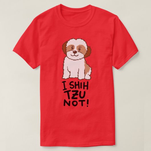 Shih Tzu Dog I Shih Tzu Not T-Shirt (Design vorne)