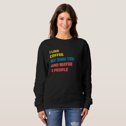 Shih Tzu Dog Owner Coffee  Saying Sweatshirt (Vorne ganz)