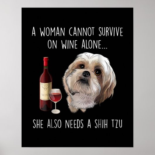 Shih Tzu | Eine Frau kann nicht allein auf Wein üb Poster (Vorne)