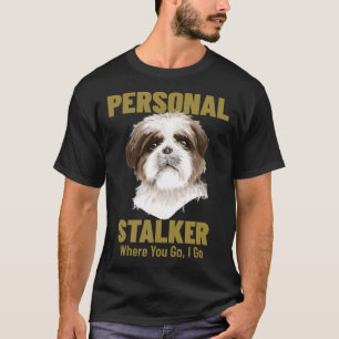 Shih Tzu Personal Stalker Wohin du gehst T-Shirt