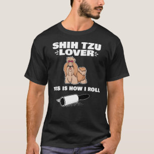 Shih Tzu So Roll ich Pekingese T-Shirt