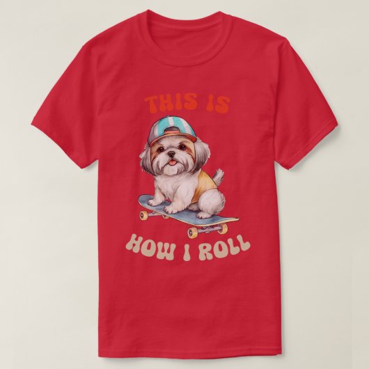 Shih Tzu So Roll ich T-Shirt (Design vorne)