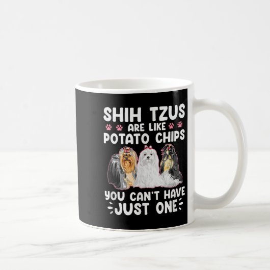 Shih Tzus Are Like Tato Chips You Can't Have Shiht Kaffeetasse (Rechts)
