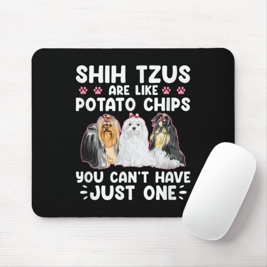 Shih Tzus Are Like Tato Chips You Can't Have Shiht Mousepad (Mit Mouse)