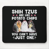 Shih Tzus Are Like Tato Chips You Can't Have Shiht Mousepad (Vorne)