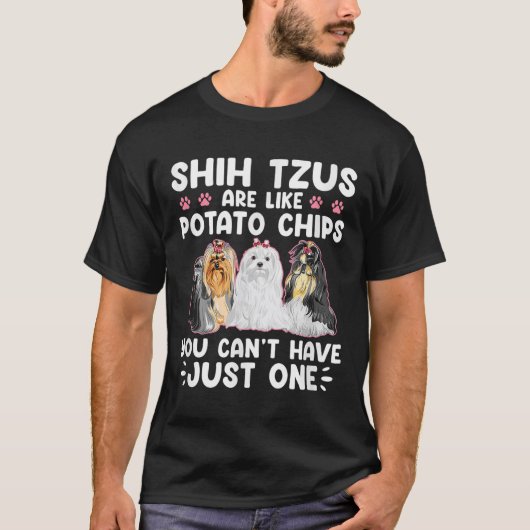 Shih Tzus Are Like Tato Chips You Can't Have Shiht T-Shirt (Vorderseite)