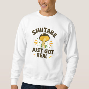 Shiitake Got einfach echt Sweatshirt