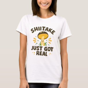 Shiitake Got einfach echt T-Shirt