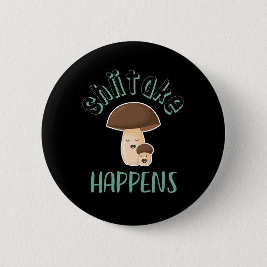 Shiitake Happens Funny Sarcastic Mushroom Puns Button (Vorderseite)